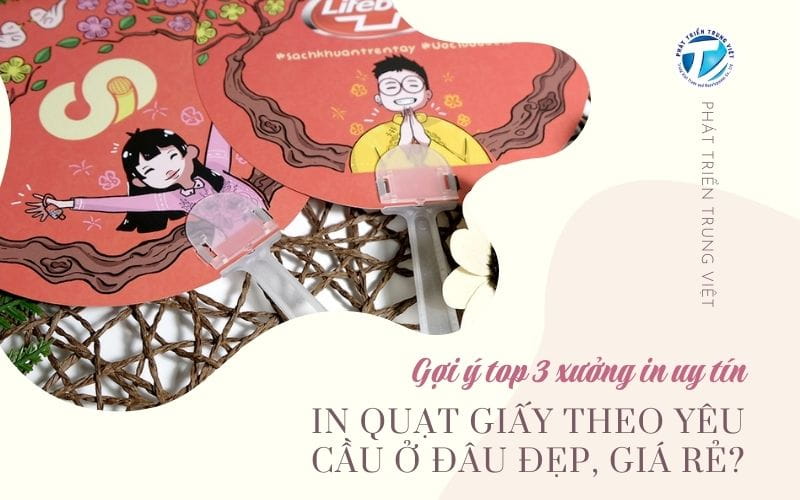 In quạt giấy theo yêu cầu ở đâu đẹp, giá rẻ? Gợi ý top 3 xưởng in uy tín